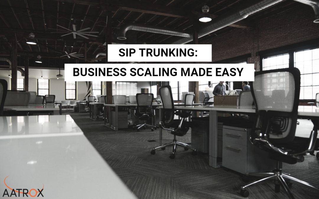 SIP Trunking: Scaling your business telecommunications made easy